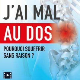 J’ai mal au dos: Pourquoi souffrir sans raison ?